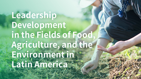 Leadership Development in the Fields of Food, Agriculture, and the Environment in Latin America