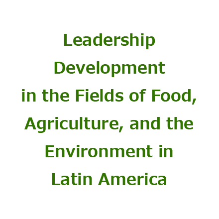 Leadership Development in the Fields of Food, Agriculture, and the Environment in Latin America