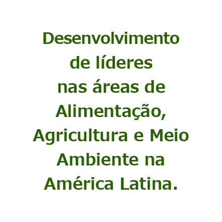 Liderança de desenvolvimento nas áreas de Alimentação, Agricultura e Meio Ambiente na América Latina.